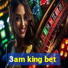 3am king bet
